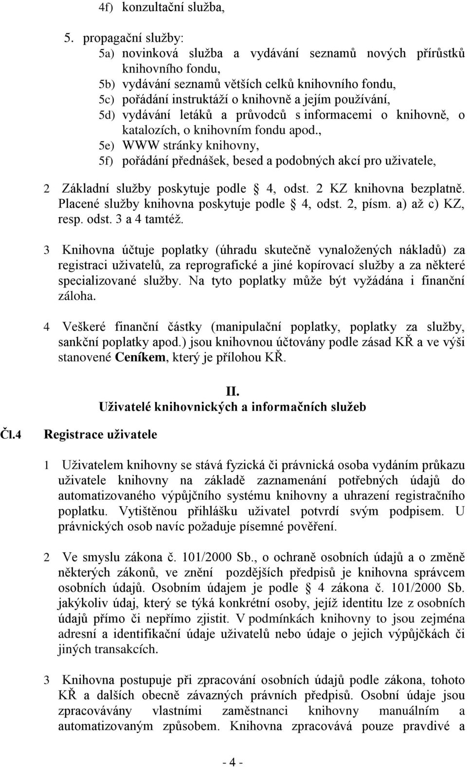 používání, 5d) vydávání letáků a průvodců s informacemi o knihovně, o katalozích, o knihovním fondu apod.