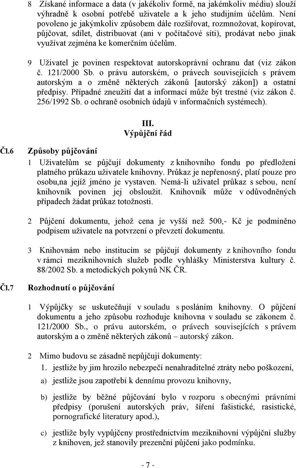 9 Uživatel je povinen respektovat autorskoprávní ochranu dat (viz zákon č. 121/2000 Sb.