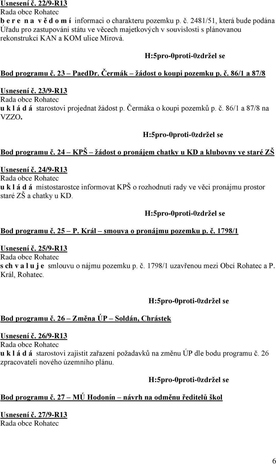 Bod programu č. 24 KPŠ žádost o pronájem chatky u KD a klubovny ve staré ZŠ Usnesení č.