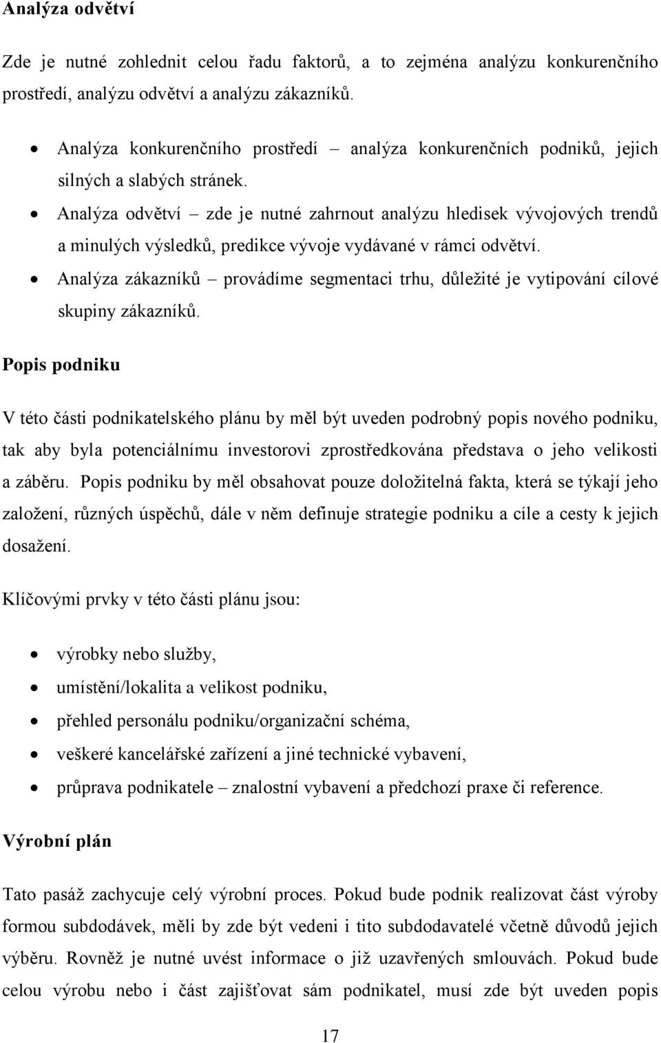 Analýza odvětví zde je nutné zahrnout analýzu hledisek vývojových trendů a minulých výsledků, predikce vývoje vydávané v rámci odvětví.