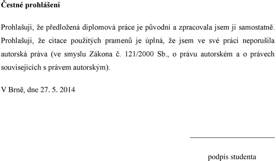 Prohlašuji, že citace použitých pramenů je úplná, že jsem ve své práci neporušila