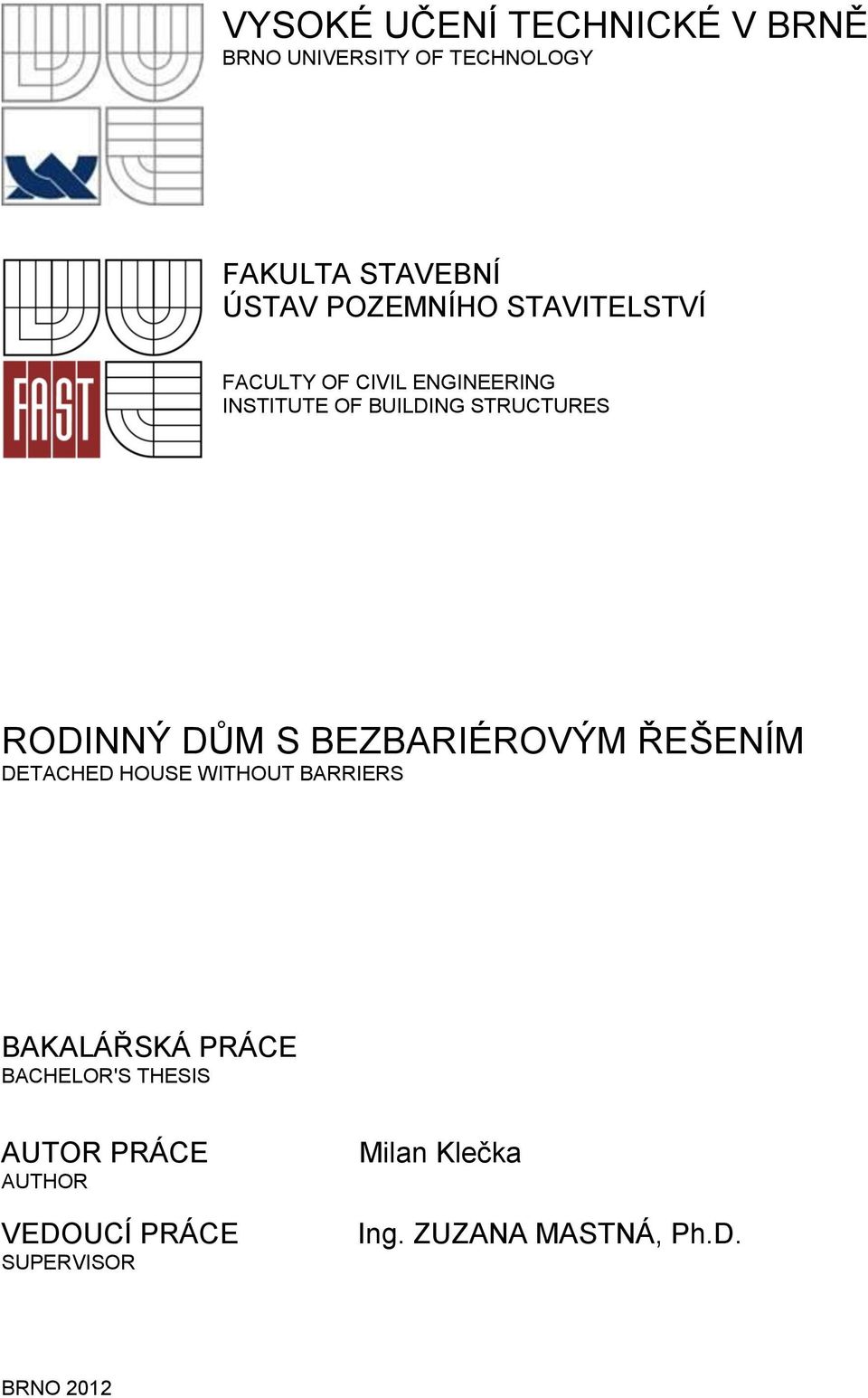 RODINNÝ DŮM S BEZBARIÉROVÝM ŘEŠENÍM DETACHED HOUSE WITHOUT BARRIERS BAKALÁŘSKÁ PRÁCE