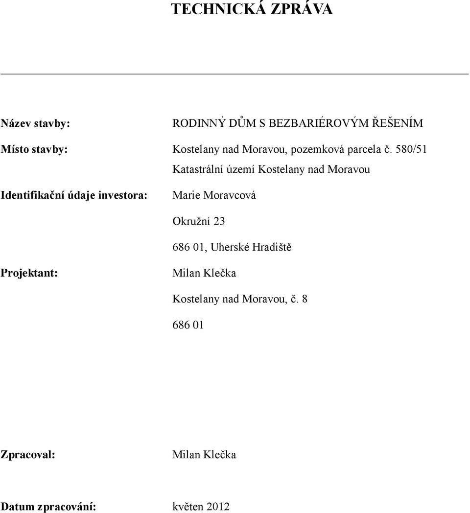 580/51 Katastrální území Kostelany nad Moravou Identifikační údaje investora: Marie