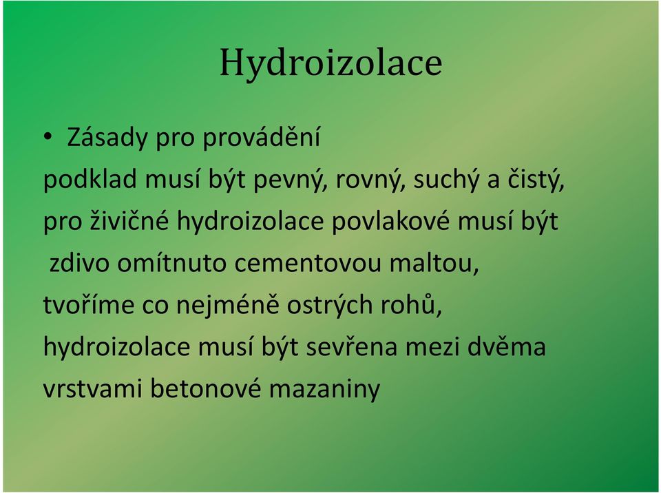 omítnuto cementovou maltou, tvoříme co nejméně ostrých rohů,