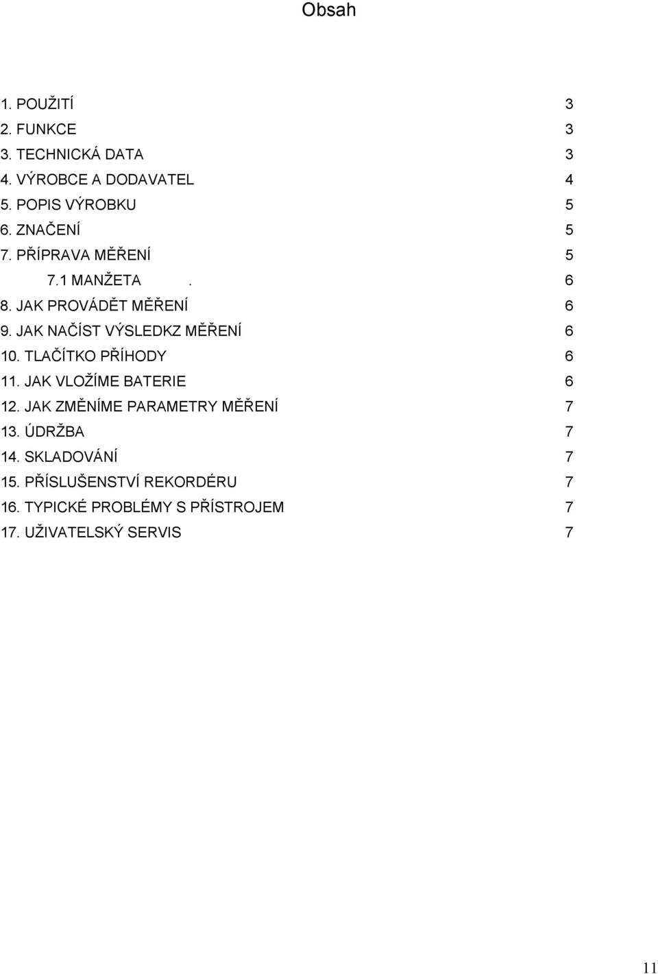 JAK NAČÍST VÝSLEDKZ MĚŘENÍ 6 10. TLAČÍTKO PŘÍHODY 6 11. JAK VLOŽÍME BATERIE 6 12.