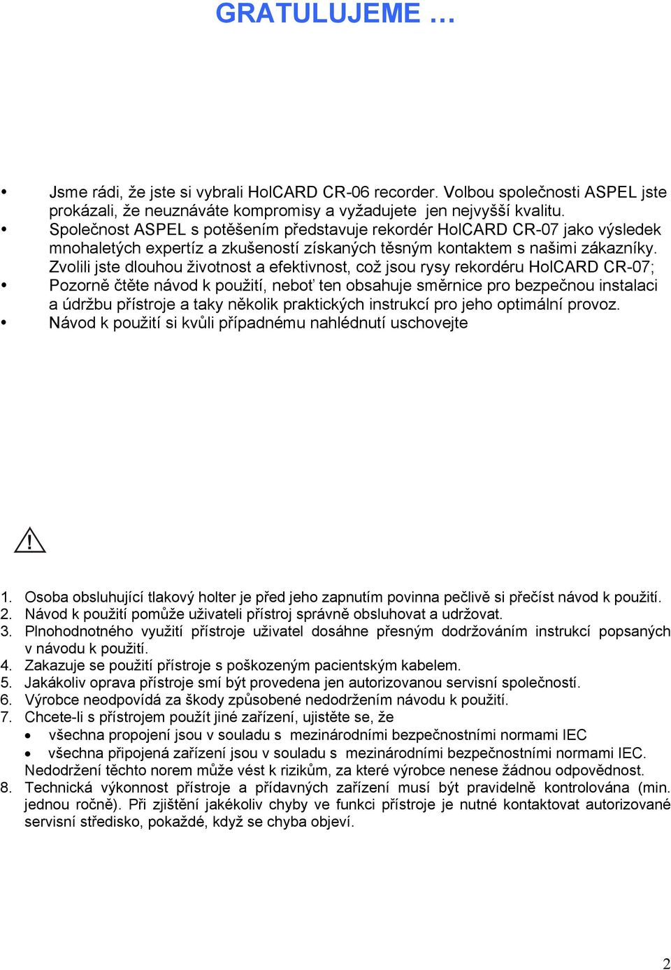 Zvolili jste dlouhou životnost a efektivnost, což jsou rysy rekordéru HolCARD CR-07; Pozorně čtěte návod k použití, neboť ten obsahuje směrnice pro bezpečnou instalaci a údržbu přístroje a taky