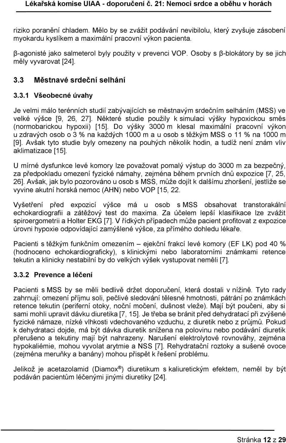 Některé studie použily k simulaci výšky hypoxickou směs (normobarickou hypoxii) [15].