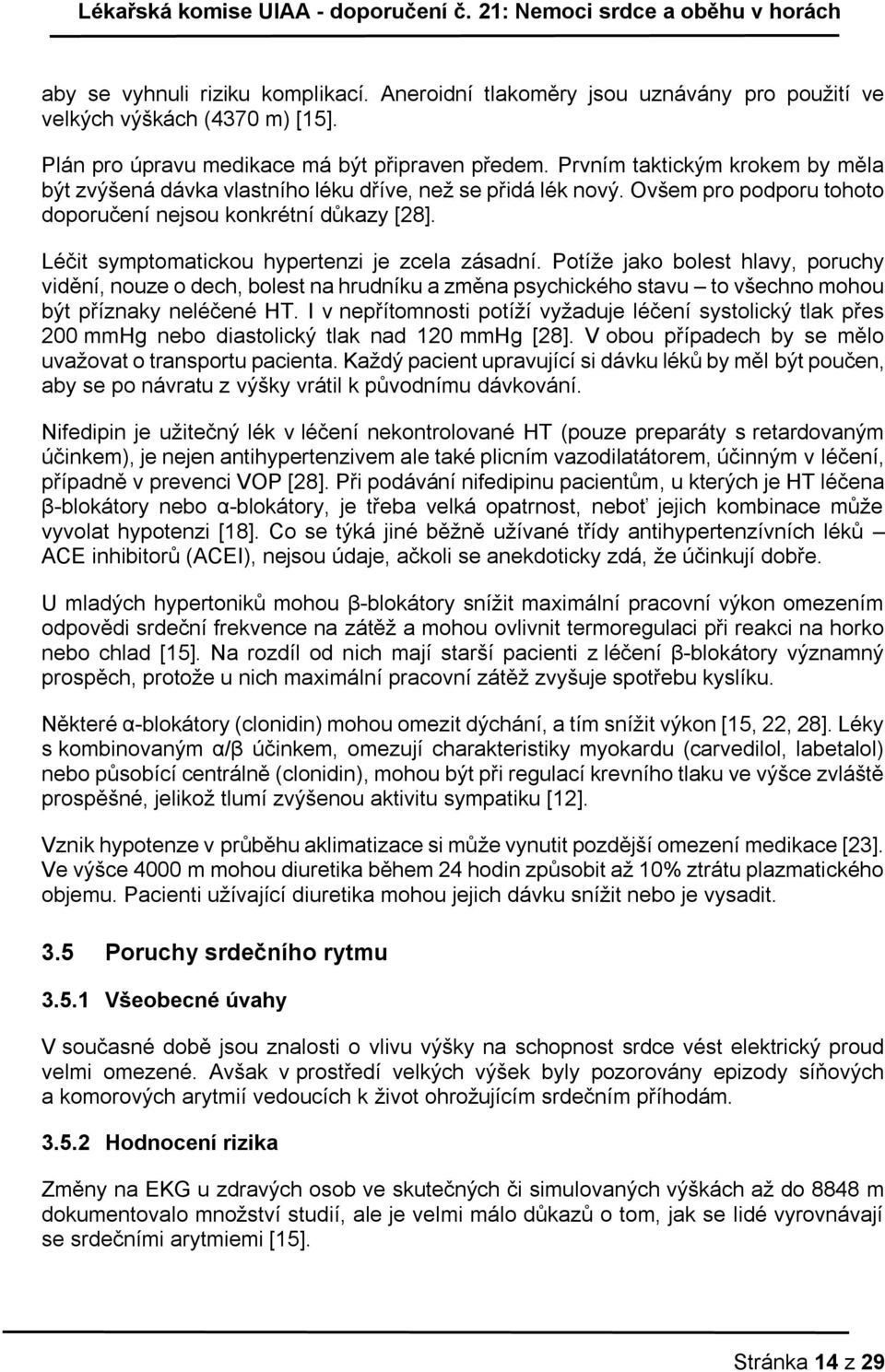 Léčit symptomatickou hypertenzi je zcela zásadní. Potíže jako bolest hlavy, poruchy vidění, nouze o dech, bolest na hrudníku a změna psychického stavu to všechno mohou být příznaky neléčené HT.