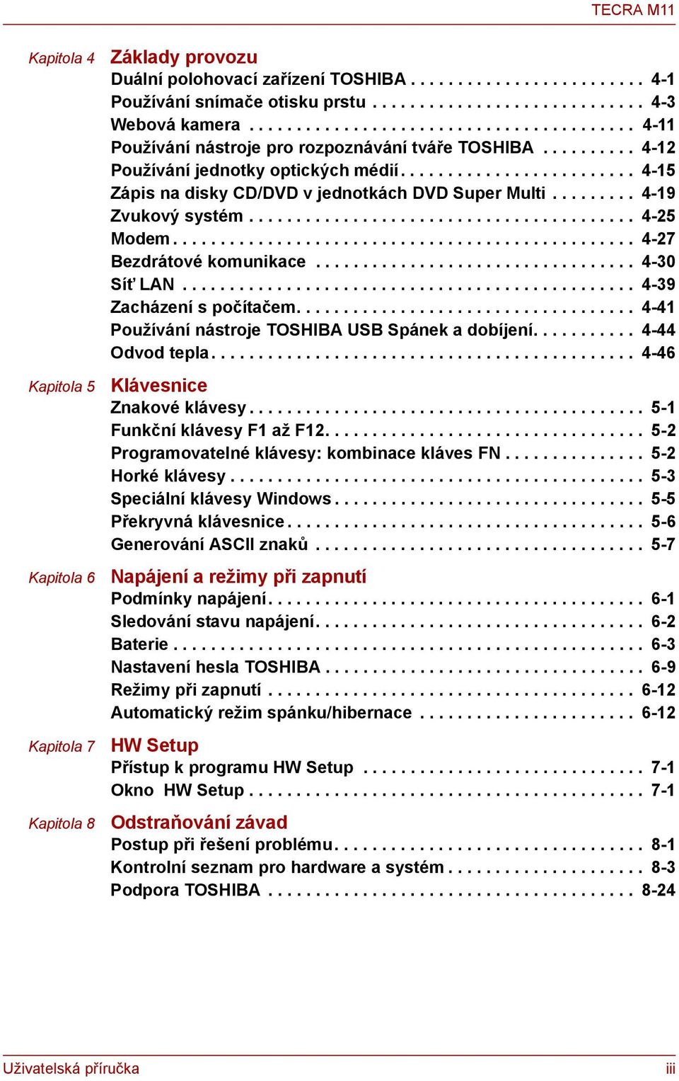 ........................ 4-15 Zápis na disky CD/DVD v jednotkách DVD Super Multi......... 4-19 Zvukový systém......................................... 4-25 Modem................................................. 4-27 Bezdrátové komunikace.