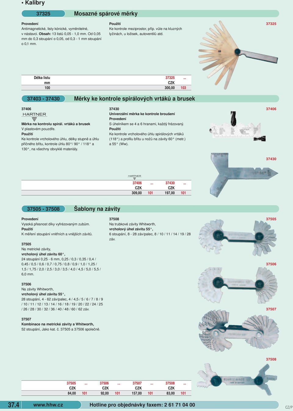 .. 100 300,00 103 37403-37430 Měrky ke kontrole spirálových vrtáků a brusek 37406 f Měrka na kontrolu spirál. vrtáků a brusek V plastovém pouzdře.
