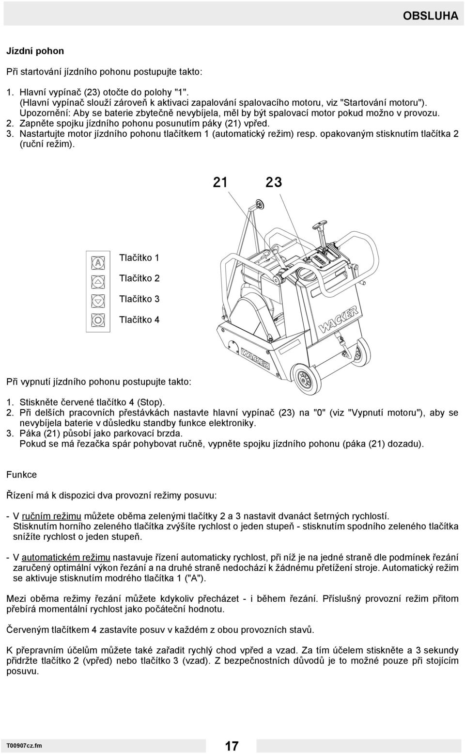 Zapněte spojku jízdního pohonu posunutím páky (21) vpřed. 3. Nastartujte motor jízdního pohonu tlačítkem 1 (automatický režim) resp. opakovaným stisknutím tlačítka 2 (ruční režim).