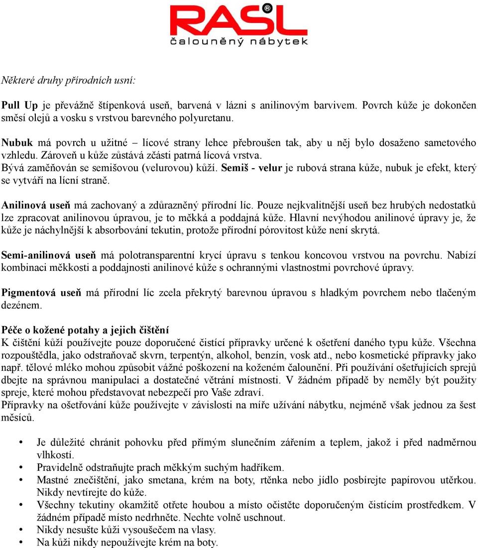 Bývá zaměňován se semišovou (velurovou) kůží. Semiš - velur je rubová strana kůže, nubuk je efekt, který se vytváří na lícní straně. Anilinová useň má zachovaný a zdůrazněný přírodní líc.