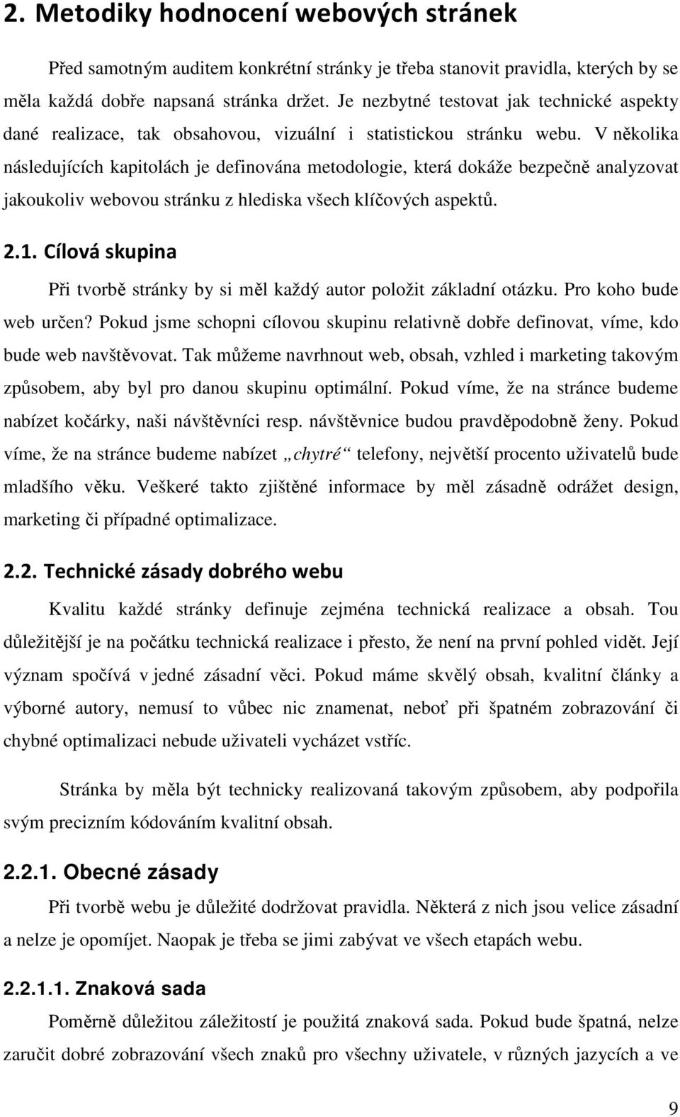 V několika následujících kapitolách je definována metodologie, která dokáže bezpečně analyzovat jakoukoliv webovou stránku z hlediska všech klíčových aspektů. 2.1.