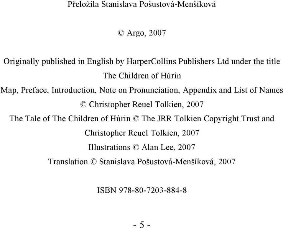 Christopher Reuel Tolkien, 2007 The Tale of The Children of Húrin The JRR Tolkien Copyright Trust and Christopher