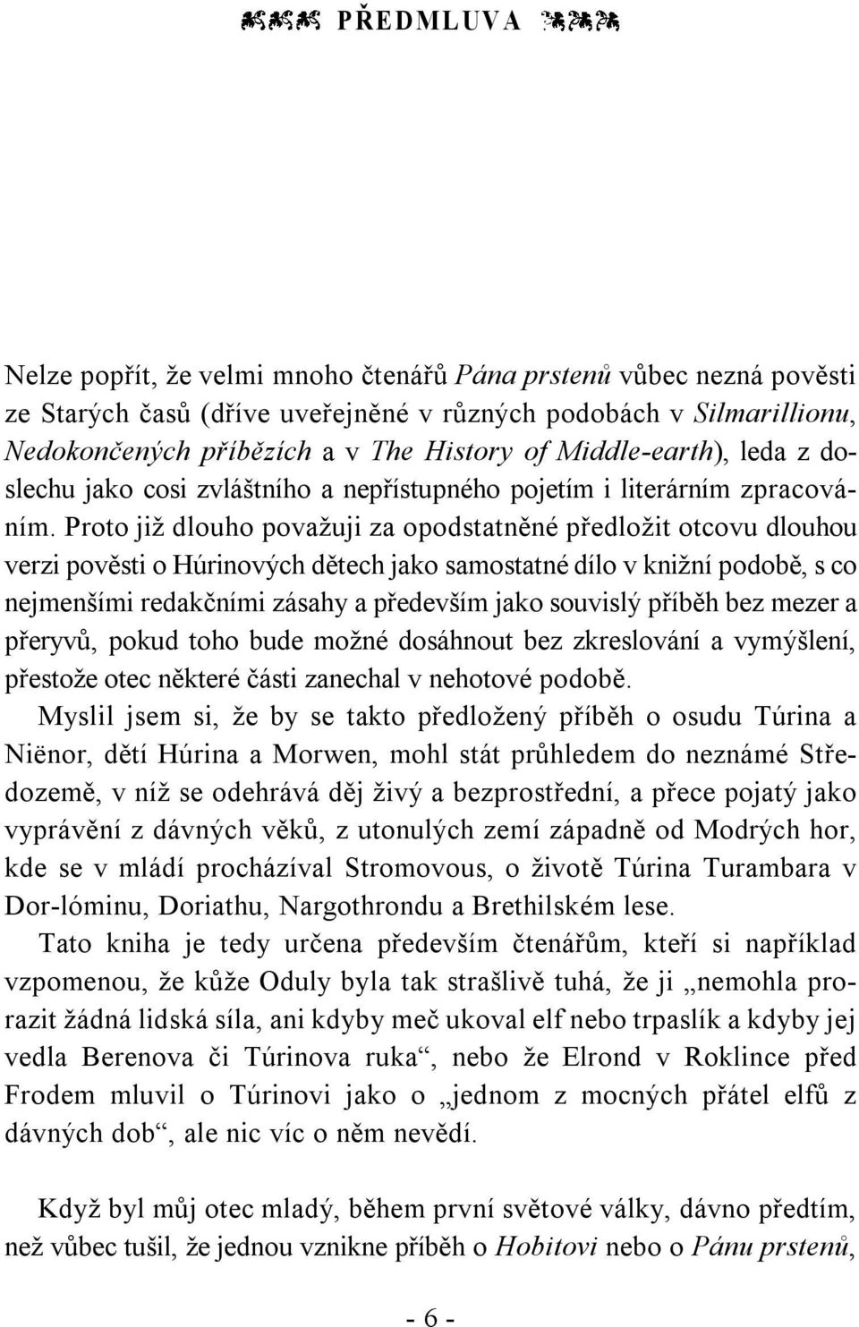 Proto již dlouho považuji za opodstatněné předložit otcovu dlouhou verzi pověsti o Húrinových dětech jako samostatné dílo v knižní podobě, s co nejmenšími redakčními zásahy a především jako souvislý