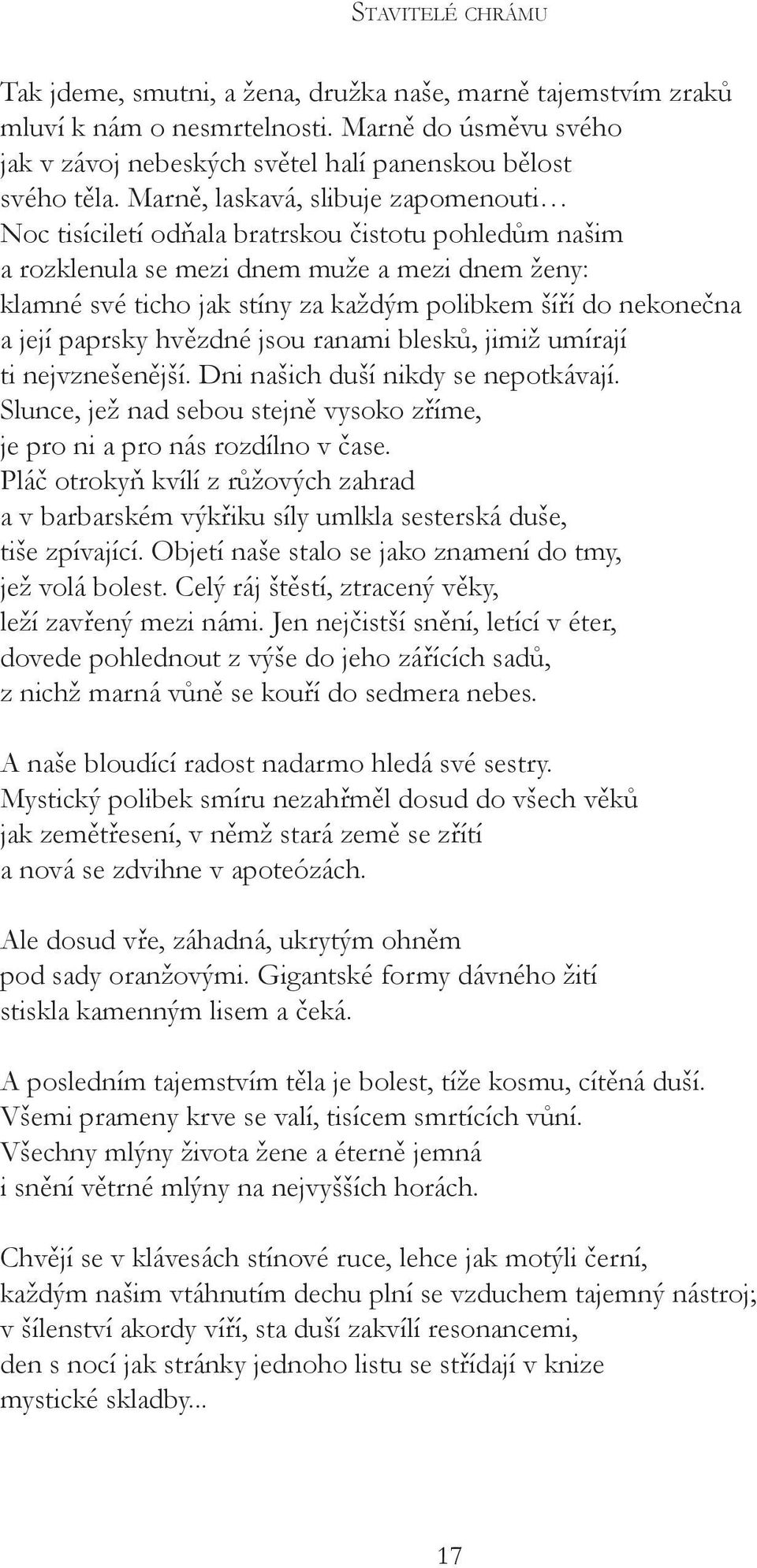 nekonečna a její paprsky hvězdné jsou ranami blesků, jimiž umírají ti nejvznešenější. Dni našich duší nikdy se nepotkávají.