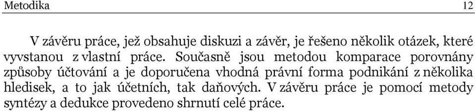 Současně jsou metodou komparace porovnány způsoby účtování a je doporučena vhodná právní