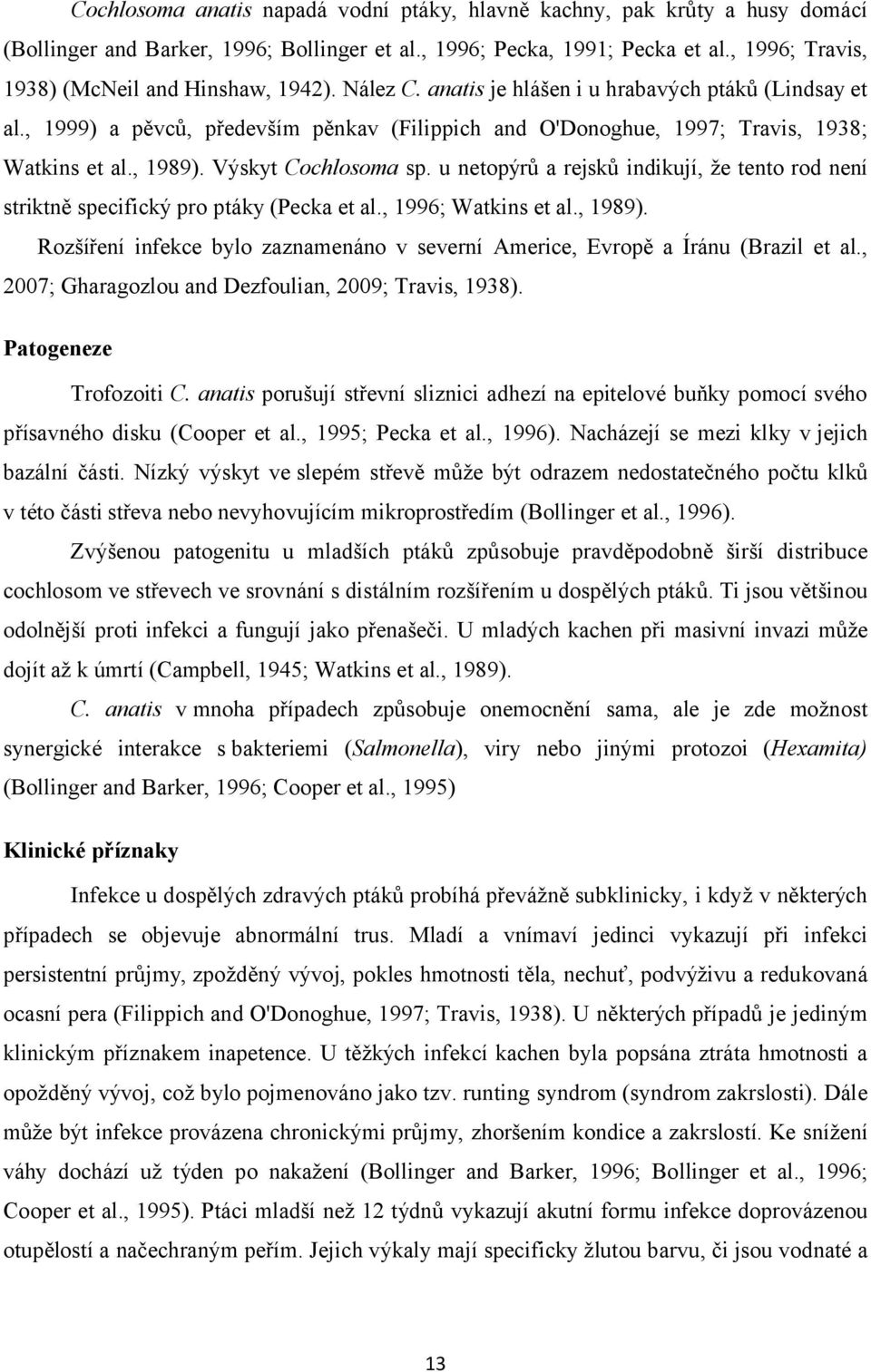 , 1999) a pěvců, především pěnkav (Filippich and O'Donoghue, 1997; Travis, 1938; Watkins et al., 1989). Výskyt Cochlosoma sp.