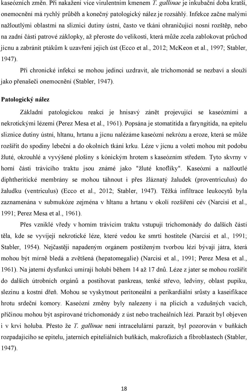 zablokovat průchod jícnu a zabránit ptákům k uzavření jejich úst (Ecco et al., 2012; McKeon et al., 1997; Stabler, 1947).