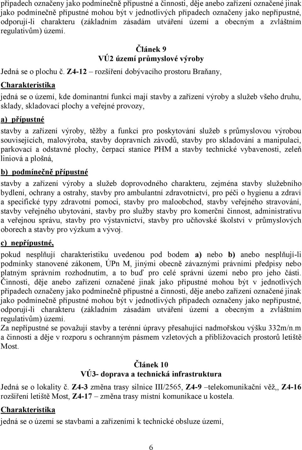 Z4-12 rozšíření dobývacího prostoru Braňany, jedná se o území, kde dominantní funkci mají stavby a zařízení výroby a služeb všeho druhu, sklady, skladovací plochy a veřejné provozy, a) přípustné