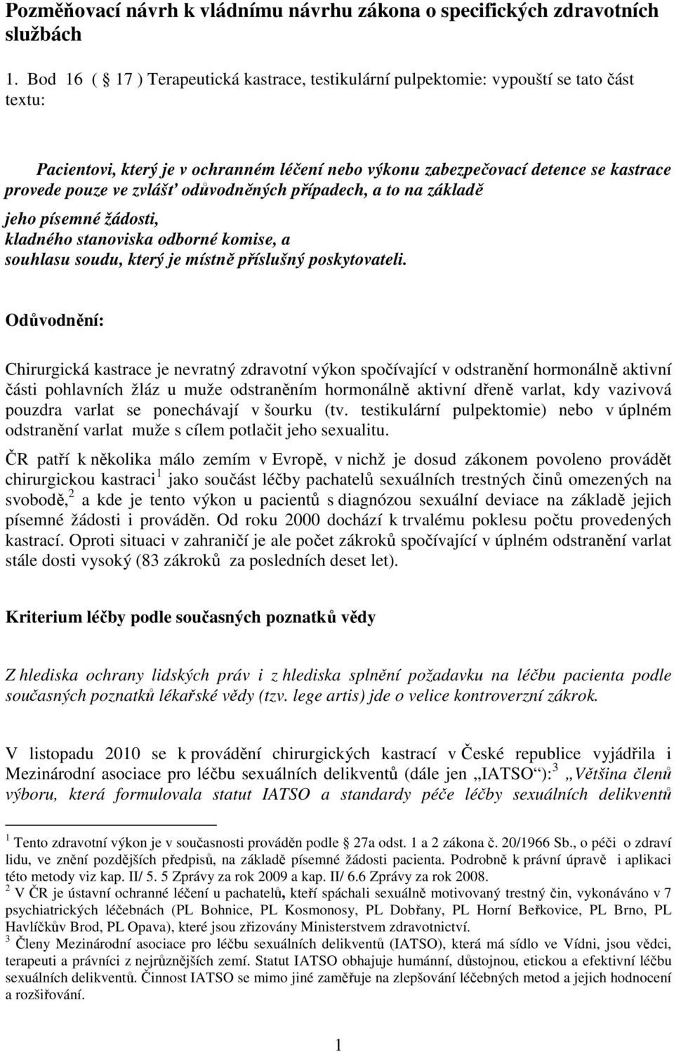 zvlášť odůvodněných případech, a to na základě jeho písemné žádosti, kladného stanoviska odborné komise, a souhlasu soudu, který je místně příslušný poskytovateli.