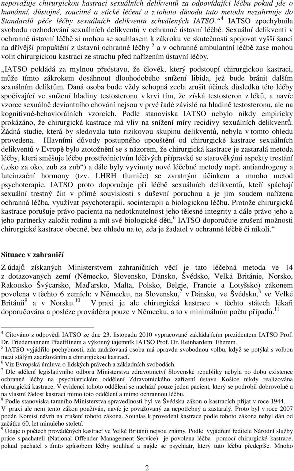 Sexuální delikventi v ochranné ústavní léčbě si mohou se souhlasem k zákroku ve skutečnosti spojovat vyšší šanci na dřívější propuštění z ústavní ochranné léčby 5 a v ochranné ambulantní léčbě zase