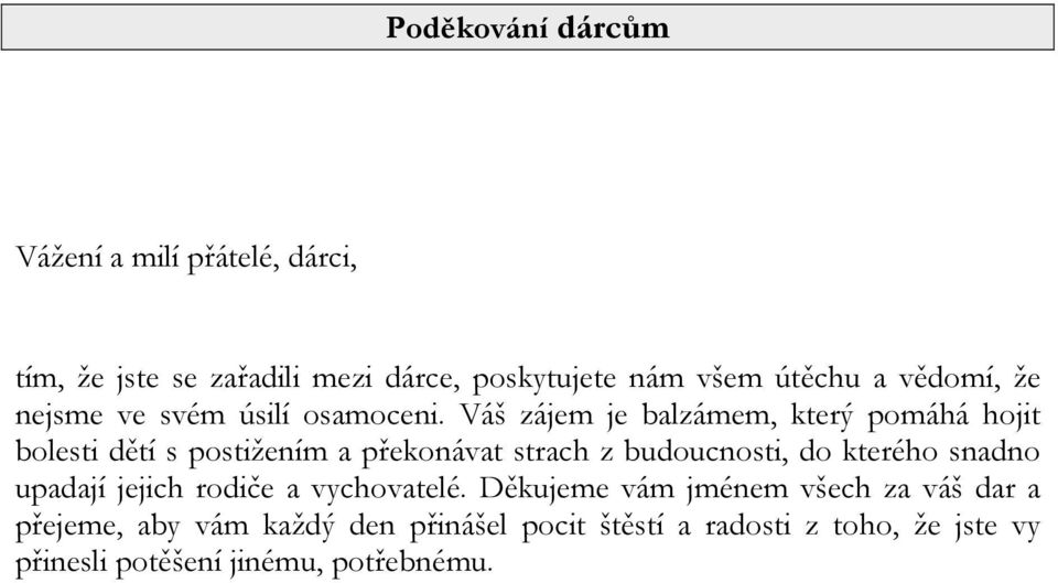 Váš zájem je balzámem, který pomáhá hojit bolesti dětí s postižením a překonávat strach z budoucnosti, do kterého