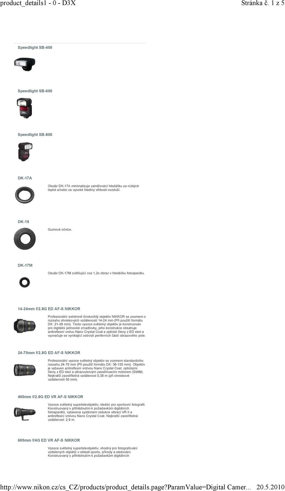 8g ED AF-S NIKKOR Profesionální extrémně širokoúhlý objektiv NIKKOR se zoomem o rozsahu ohniskových vzdáleností 14-24 mm (Při použití formátu DX: 21-36 mm).