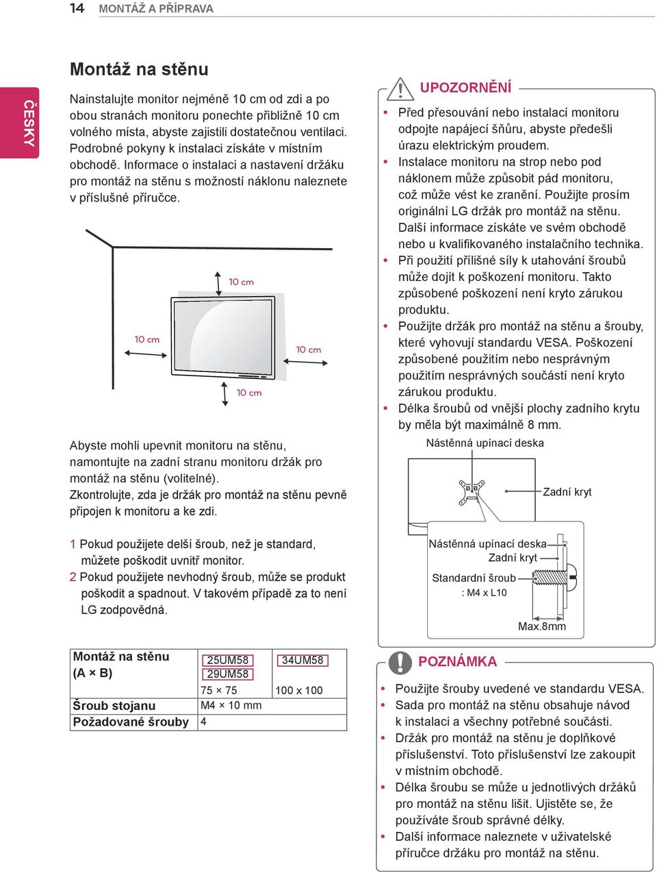10 cm 10 cm 10 cm 10 cm Abyste mohli upevnit monitoru na stěnu, namontujte na zadní stranu monitoru držák pro montáž na stěnu (volitelné).