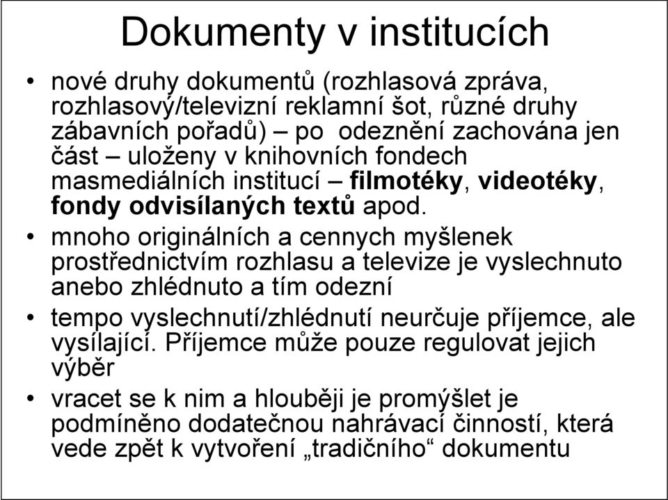 mnoho originálních a cennych myšlenek prostřednictvím rozhlasu a televize je vyslechnuto anebo zhlédnuto a tím odezní tempo vyslechnutí/zhlédnutí neurčuje