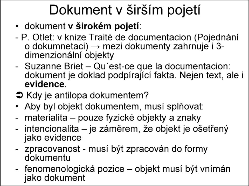 la documentacion: dokument je doklad podpírající fakta. Nejen text, ale i evidence. Kdy je antilopa dokumentem?