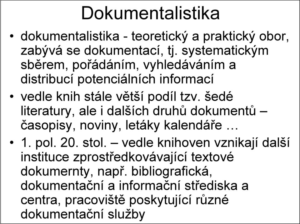 šedé literatury, ale i dalších druhů dokumentů časopisy, noviny, letáky kalendáře 1. pol. 20. stol.