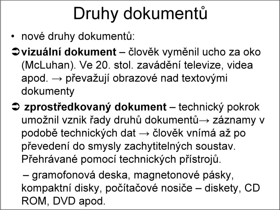 převažují obrazové nad textovými dokumenty zprostředkovaný dokument technický pokrok umožnil vznik řady druhů dokumentů