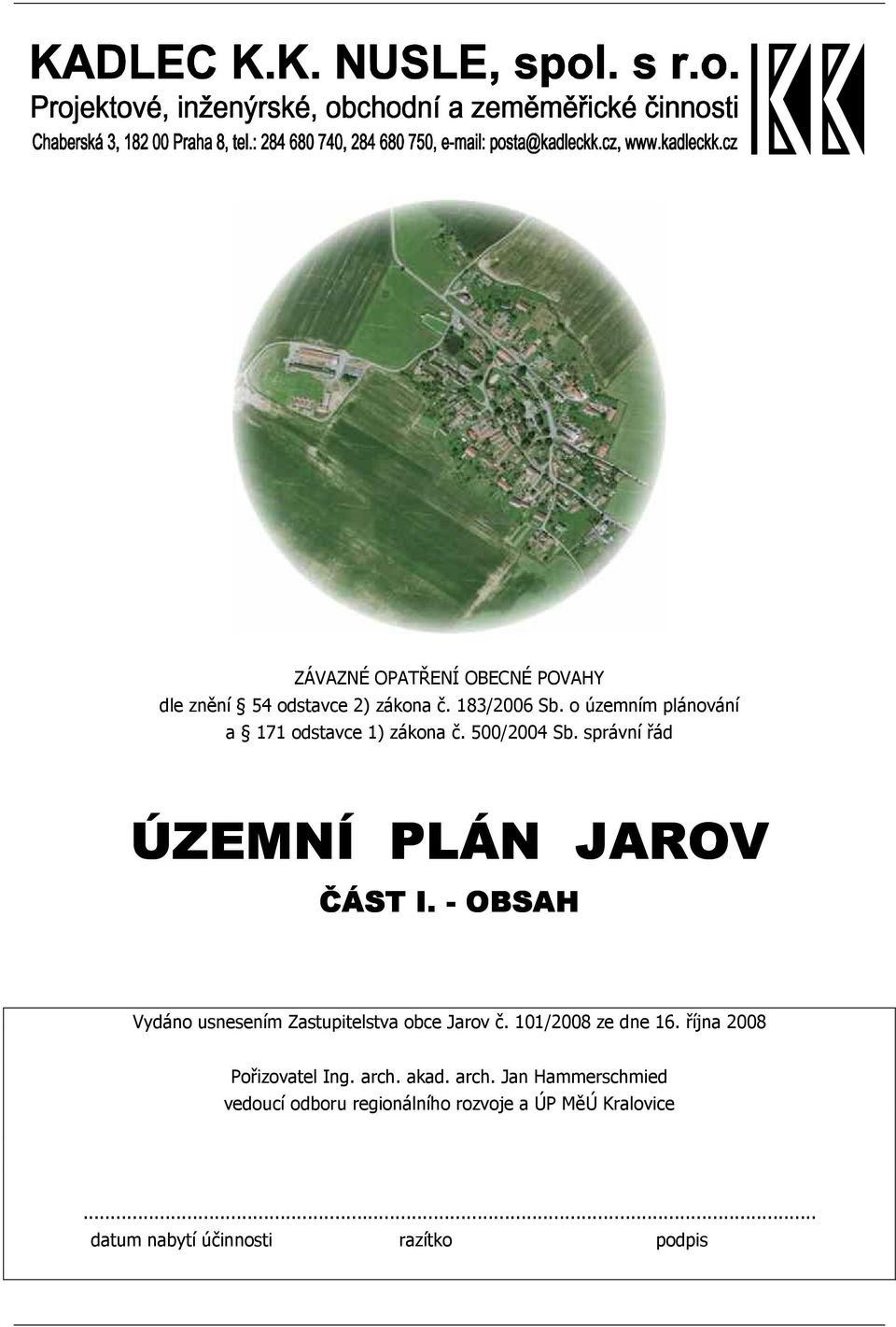 - OBSAH Vydáno usnesením Zastupitelstva obce Jarov č. 101/2008 ze dne 16. října 2008 Pořizovatel Ing.