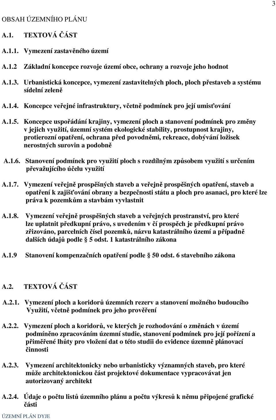 Koncepce uspořádání krajiny, vymezení ploch a stanovení podmínek pro změny v jejich využití, územní systém ekologické stability, prostupnost krajiny, protierozní opatření, ochrana před povodněmi,