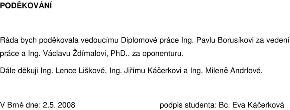 , za oponenturu. Dále děkuji Ing. Lence Liškové, Ing.