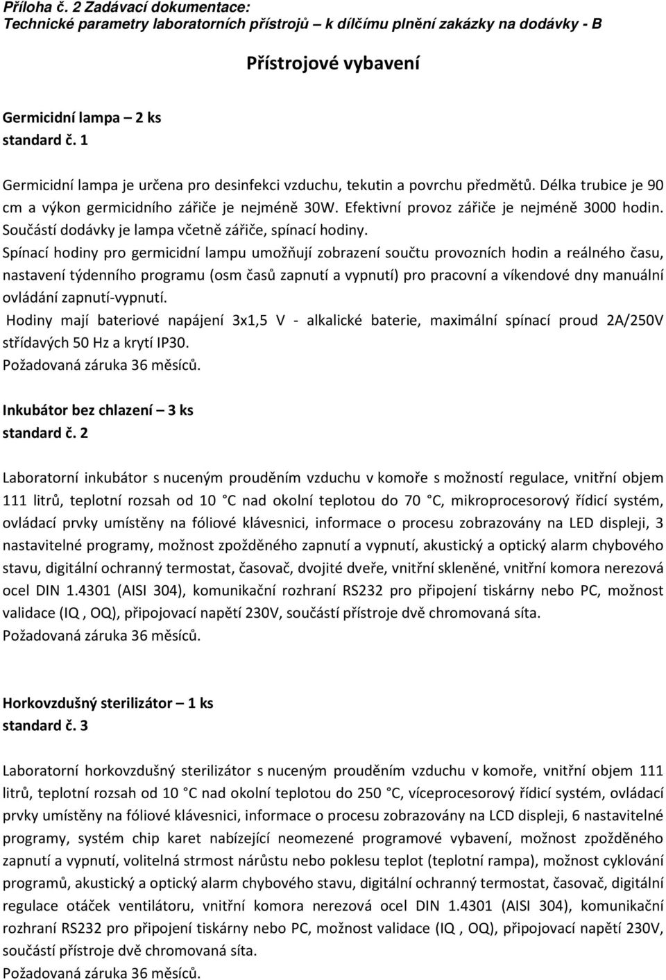 Spínací hodiny pro germicidní lampu umožňují zobrazení součtu provozních hodin a reálného času, nastavení týdenního programu (osm časů zapnutí a vypnutí) pro pracovní a víkendové dny manuální