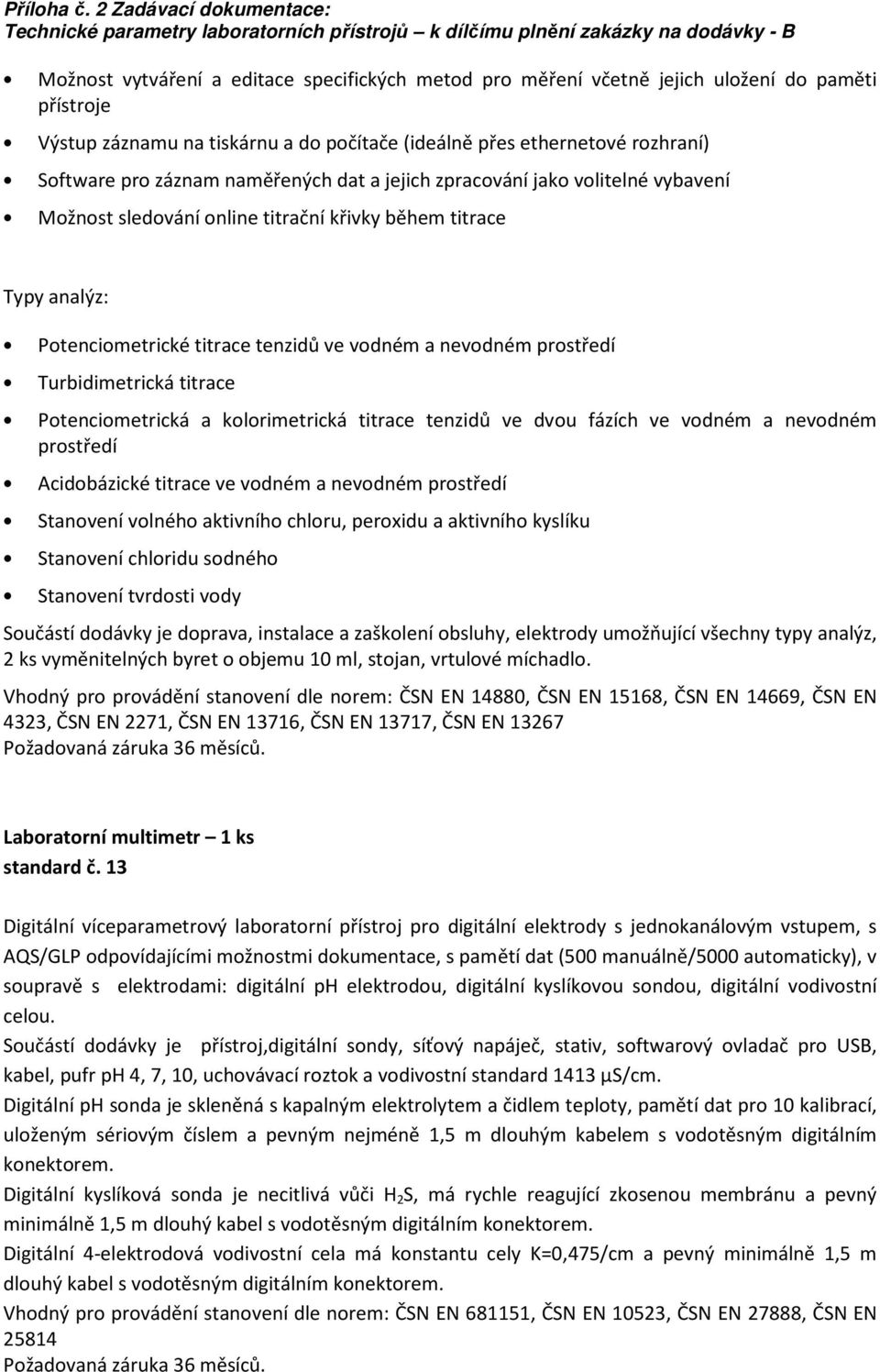 Turbidimetrická titrace Potenciometrická a kolorimetrická titrace tenzidů ve dvou fázích ve vodném a nevodném prostředí Acidobázické titrace ve vodném a nevodném prostředí Stanovení volného aktivního