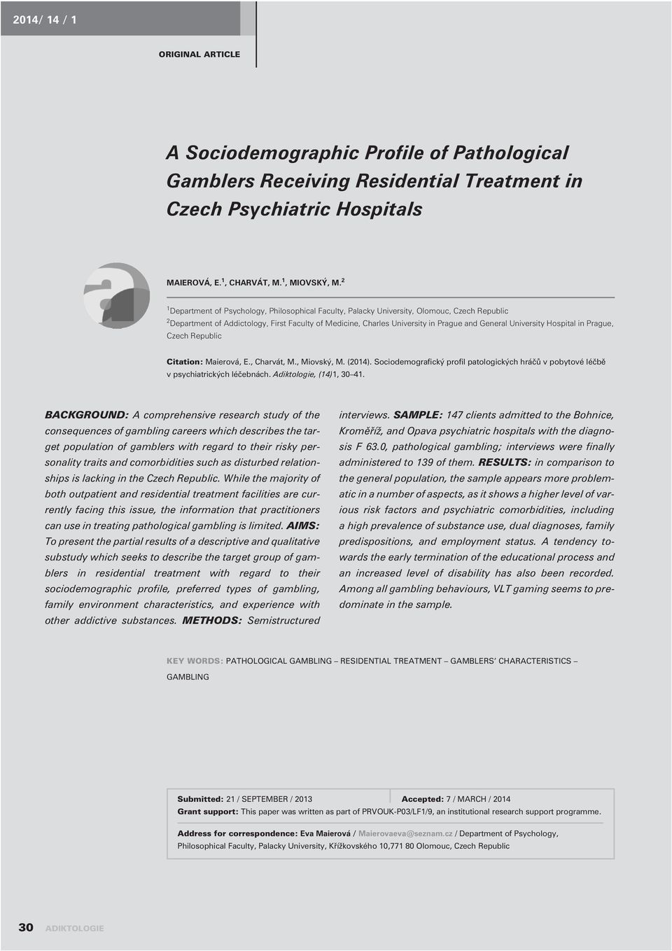 University Hospital in Prague, Czech Republic Citation: Maierová, E., Charvát, M., Miovský, M. (2014). Sociodemografický profil patologických hráèù v pobytové léèbì v psychiatrických léèebnách.