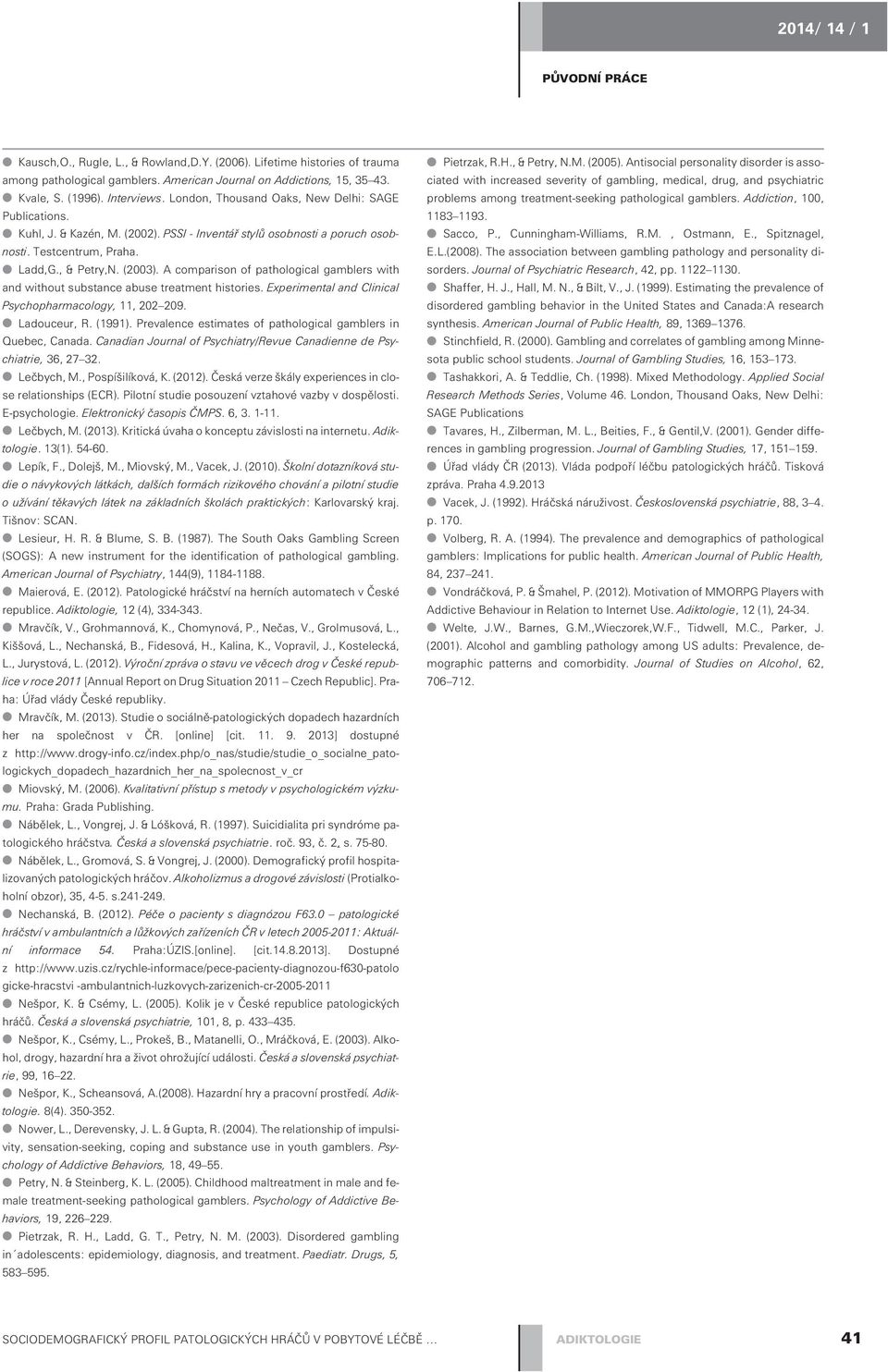 A comparison of pathological gamblers with and without substance abuse treatment histories. Experimental and Clinical Psychopharmacology, 11, 202 209. Ladouceur, R. (1991).