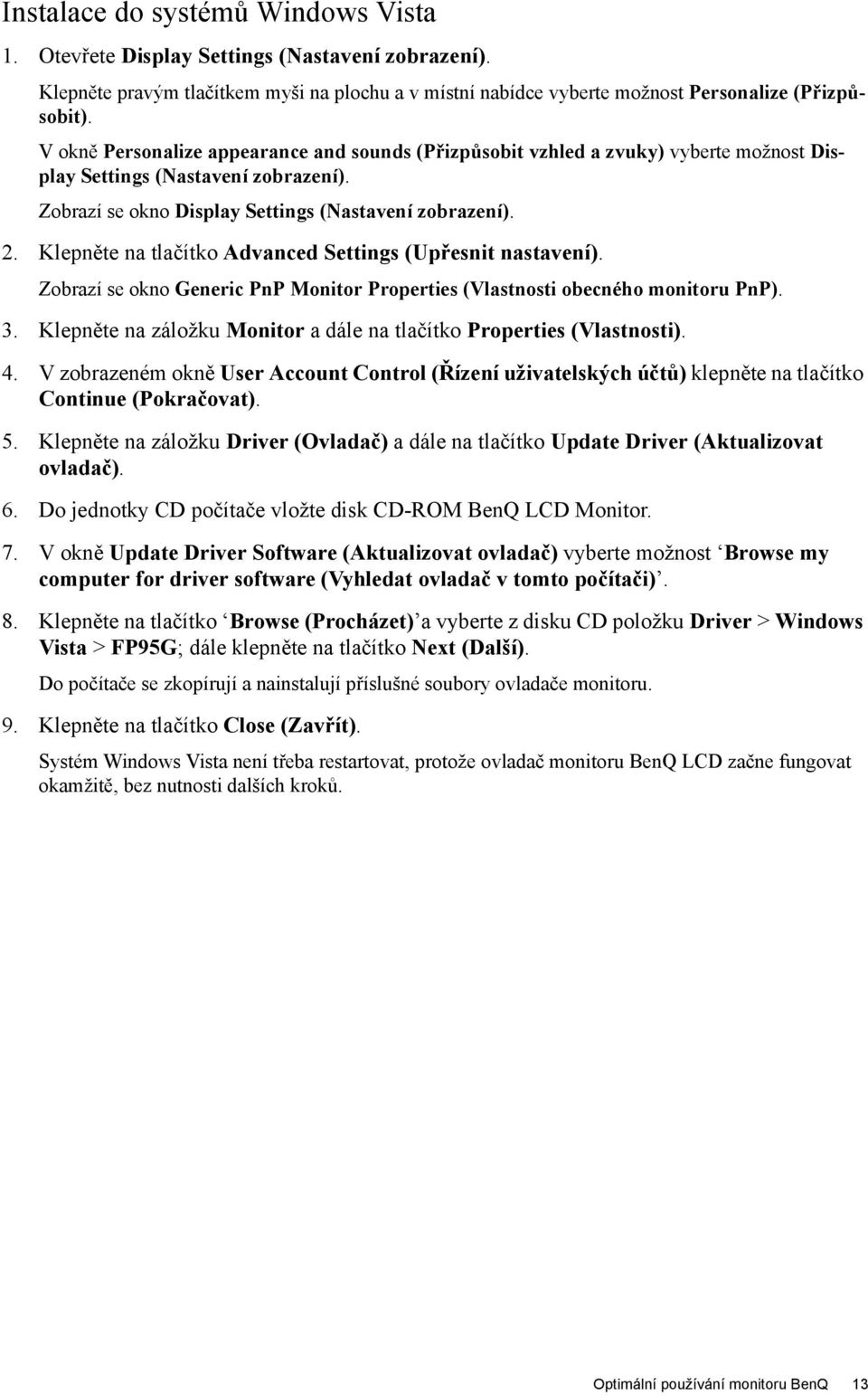 Klepněte na tlačítko Advanced Settings (Upřesnit nastavení). Zobrazí se okno Generic PnP Monitor Properties (Vlastnosti obecného monitoru PnP). 3.