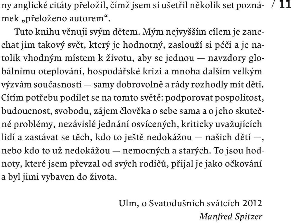 dalším velkým výzvám současnosti samy dobrovolně a rády rozhodly mít děti.