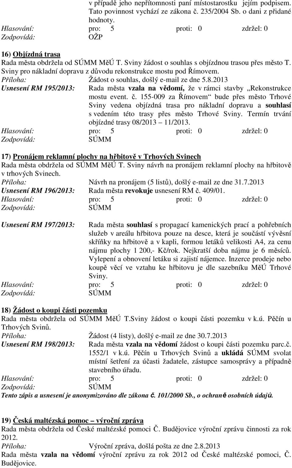 2013 Usnesení RM 195/2013: Rada města vzala na vědomí, že v rámci stavby Rekonstrukce mostu event. č.