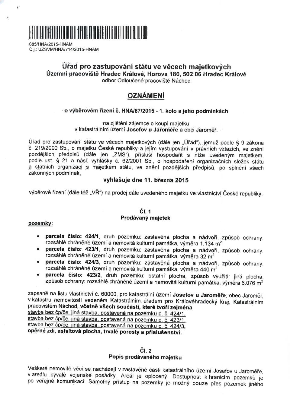 řízení č. HNA/67/2015-1. kolo a jeho podmínkách na zjištění zájemce o koupi majetku v katastrálním území Josefov u Jaroměře a obci Jaroměř.