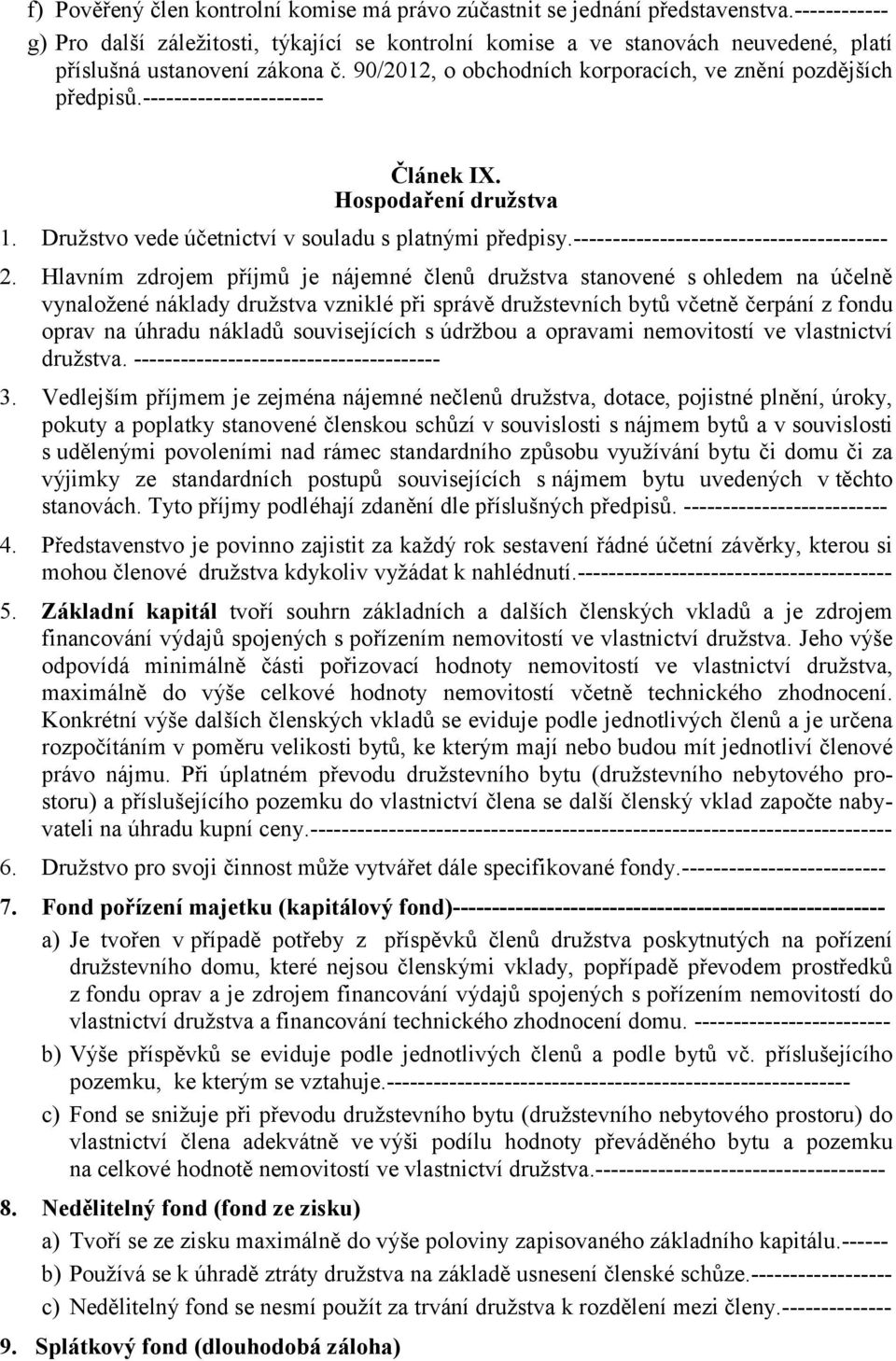 ----------------------- Článek IX. Hospodaření družstva 1. Družstvo vede účetnictví v souladu s platnými předpisy.---------------------------------------- 2.