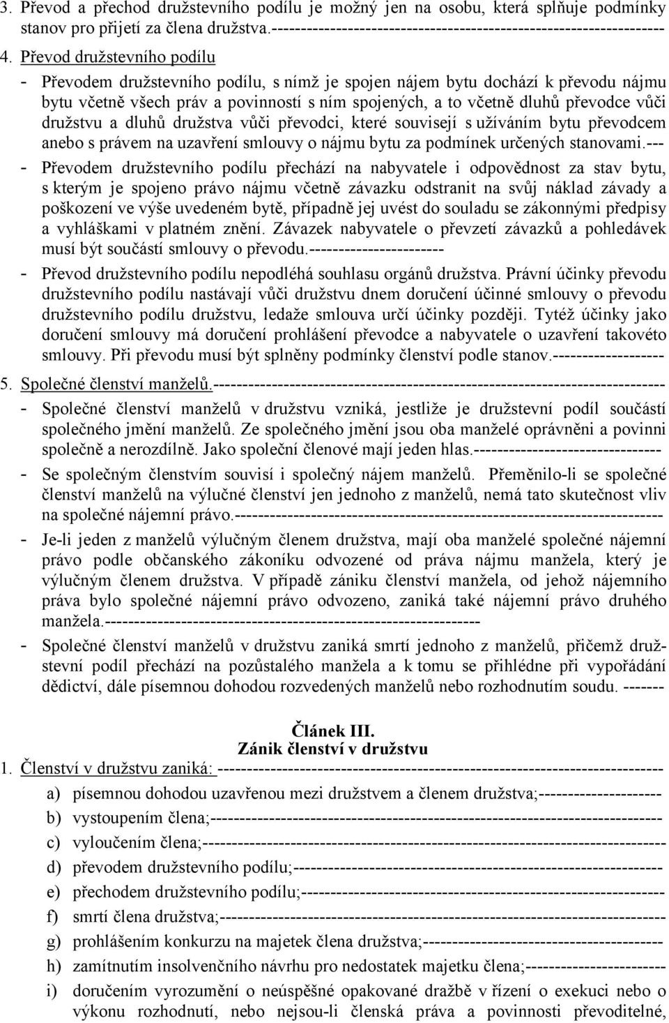 družstvu a dluhů družstva vůči převodci, které souvisejí s užíváním bytu převodcem anebo s právem na uzavření smlouvy o nájmu bytu za podmínek určených stanovami.