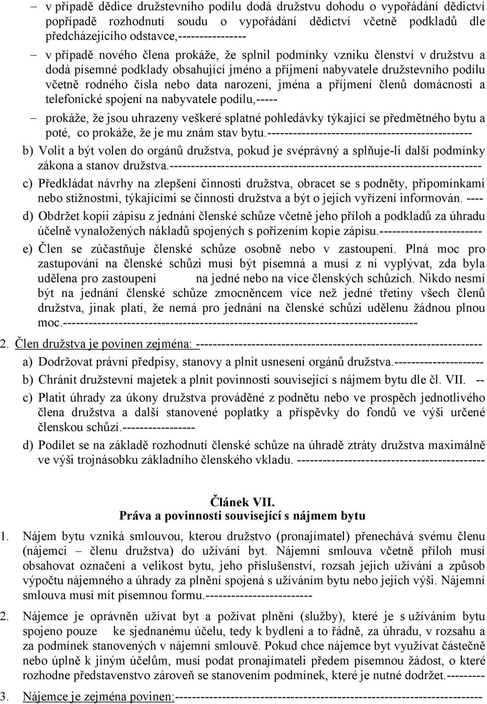 jména a příjmení členů domácnosti a telefonické spojení na nabyvatele podílu,----- prokáže, že jsou uhrazeny veškeré splatné pohledávky týkající se předmětného bytu a poté, co prokáže, že je mu znám