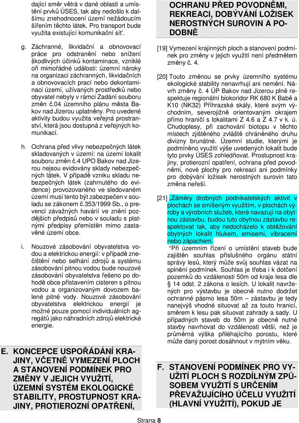 dekntaminaci území, užívaných prstředků neb byvatel nebyly v rámci Zadání subru změn č.04 územníh plánu města Bakv nad Jizeru uplatněny.