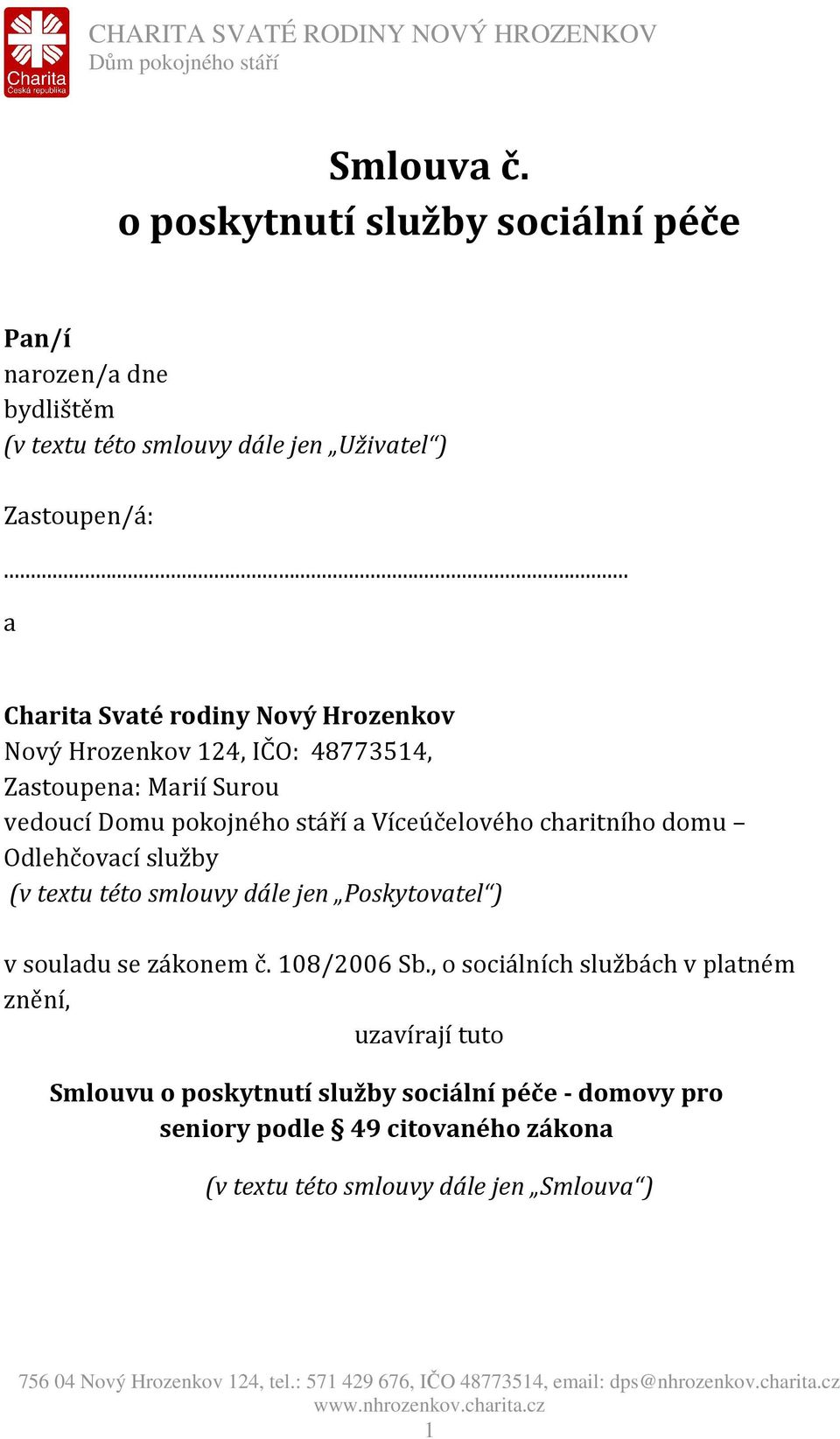 charitního domu Odlehčovací služby (v textu této smlouvy dále jen Poskytovatel ) v souladu se zákonem č. 108/2006 Sb.