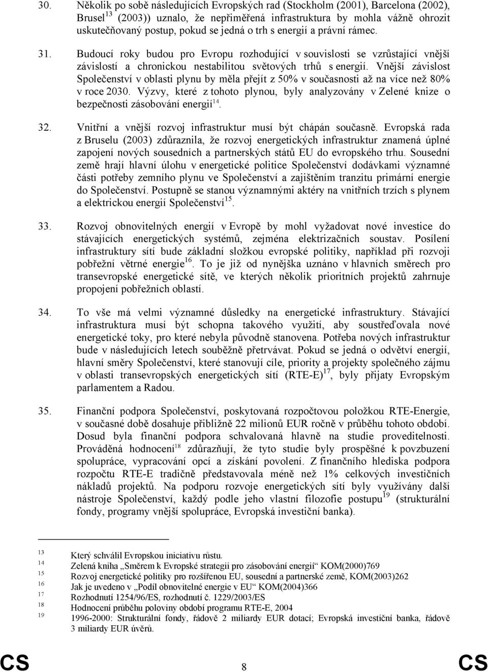 Vnější závislost Společenství v oblasti plynu by měla přejít z 50% v současnosti až na více než 80% v roce 2030.